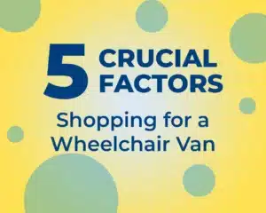 5 Crucial Factors to Consider When Shopping for a Wheelchair Van 5 Crucial Factors to Consider When Shopping for a Wheelchair Van